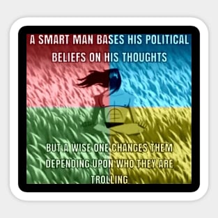 SMART MAN BASES HIS POLITICAL BELIEFS ON HIS THOUGHTS Sticker